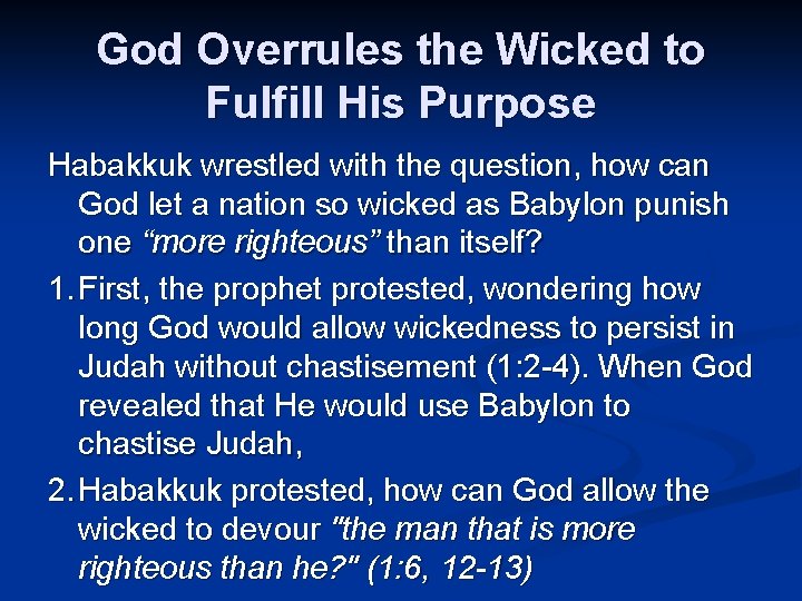 God Overrules the Wicked to Fulfill His Purpose Habakkuk wrestled with the question, how