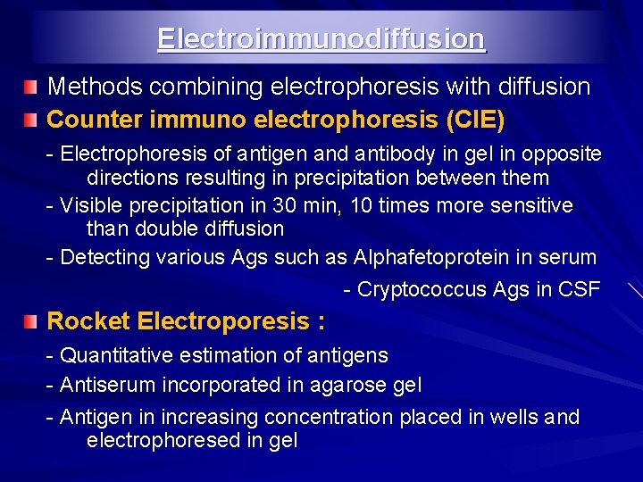 Electroimmunodiffusion Methods combining electrophoresis with diffusion Counter immuno electrophoresis (CIE) - Electrophoresis of antigen
