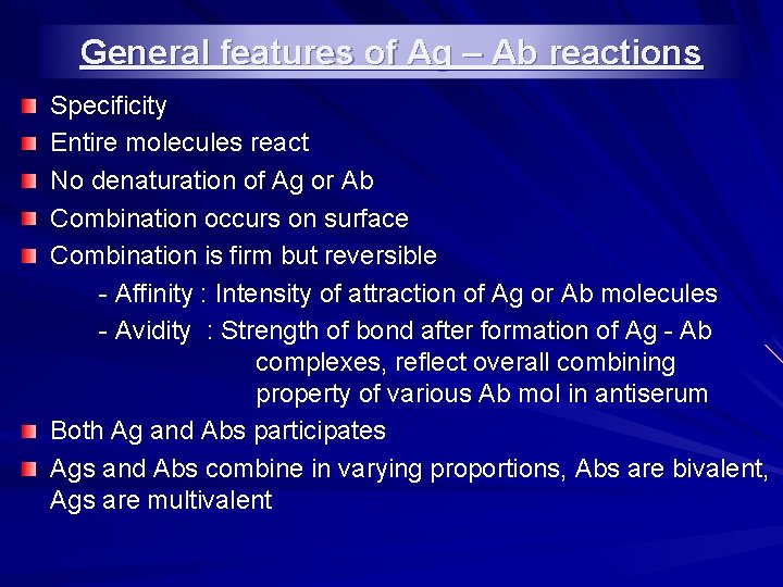 General features of Ag – Ab reactions Specificity Entire molecules react No denaturation of