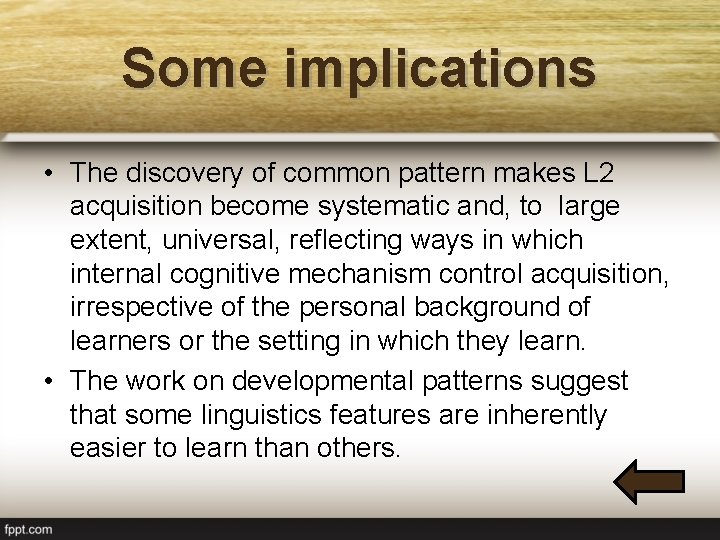 Some implications • The discovery of common pattern makes L 2 acquisition become systematic