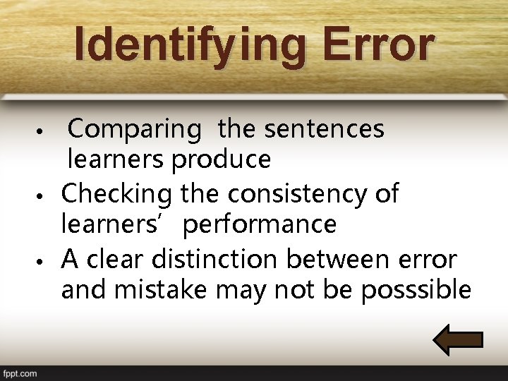 Identifying Error Comparing the sentences learners produce • Checking the consistency of learners’performance •