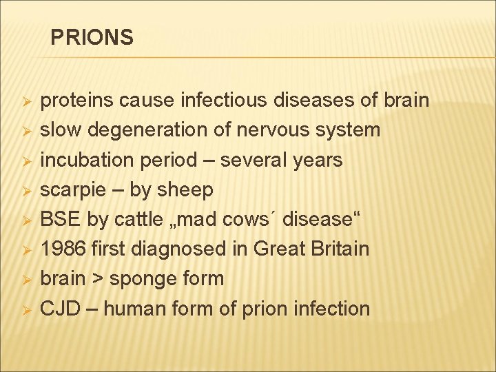 PRIONS Ø Ø Ø Ø proteins cause infectious diseases of brain slow degeneration of