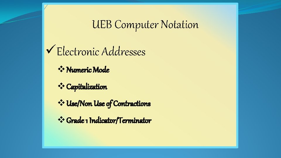 UEB Computer Notation üElectronic Addresses v Numeric Mode v Capitalization v Use/Non Use of