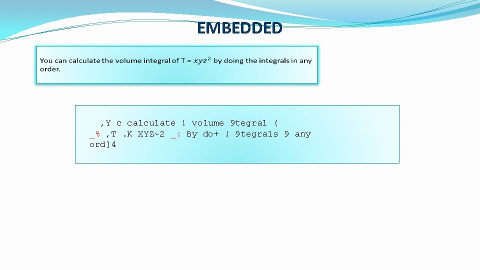EMBEDDED , Y c calculate ! volume 9 tegral ( _% , T. K