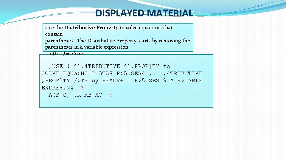 DISPLAYED MATERIAL Use the Distributive Property to solve equations that contain parentheses. The Distributive