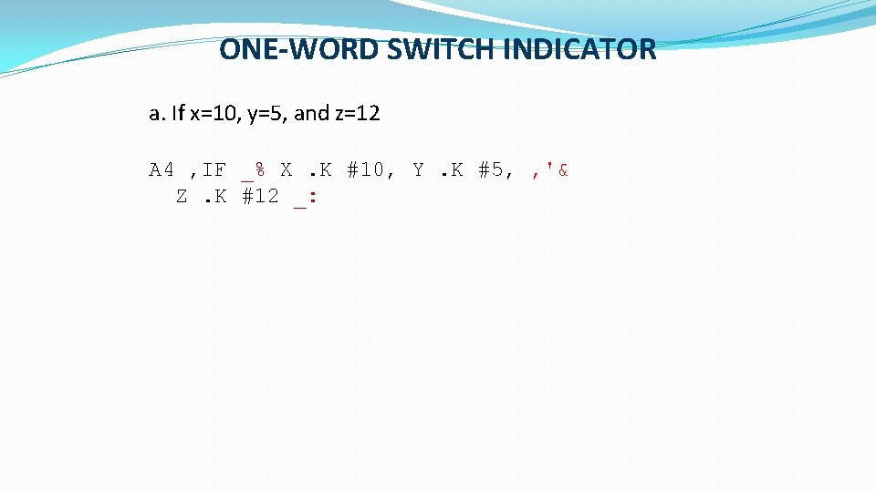 ONE-WORD SWITCH INDICATOR a. If x=10, y=5, and z=12 A 4 , IF _%