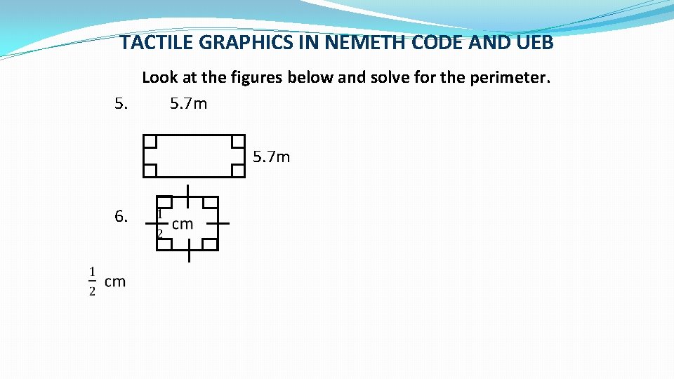 TACTILE GRAPHICS IN NEMETH CODE AND UEB Look at the figures below and solve