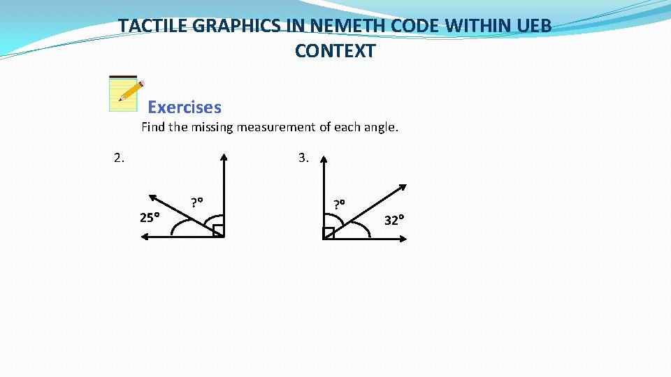 TACTILE GRAPHICS IN NEMETH CODE WITHIN UEB CONTEXT Exercises Find the missing measurement of