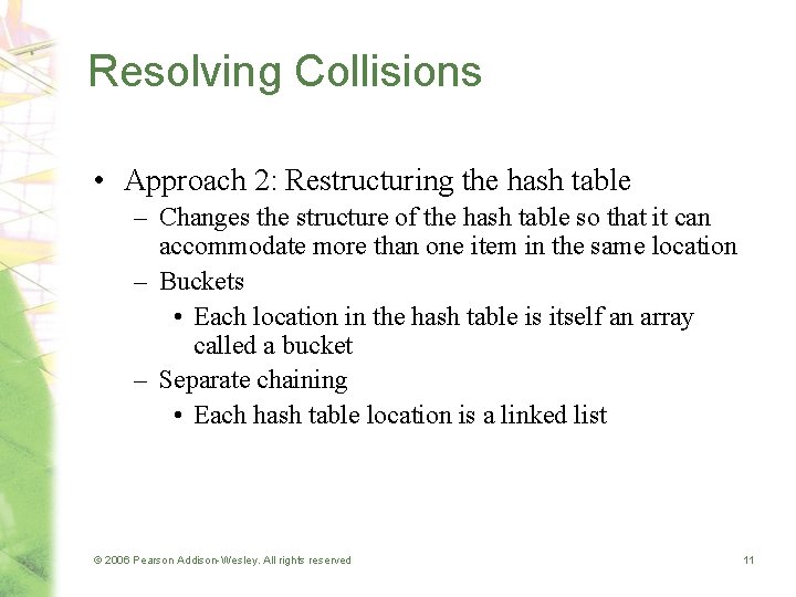 Resolving Collisions • Approach 2: Restructuring the hash table – Changes the structure of