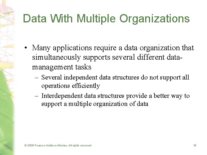 Data With Multiple Organizations • Many applications require a data organization that simultaneously supports