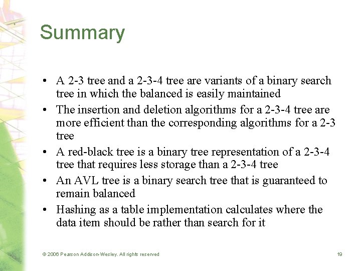 Summary • A 2 -3 tree and a 2 -3 -4 tree are variants