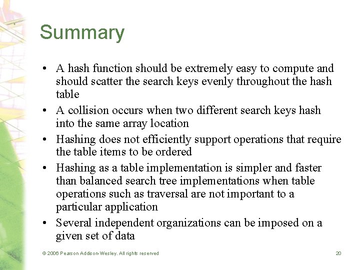 Summary • A hash function should be extremely easy to compute and should scatter