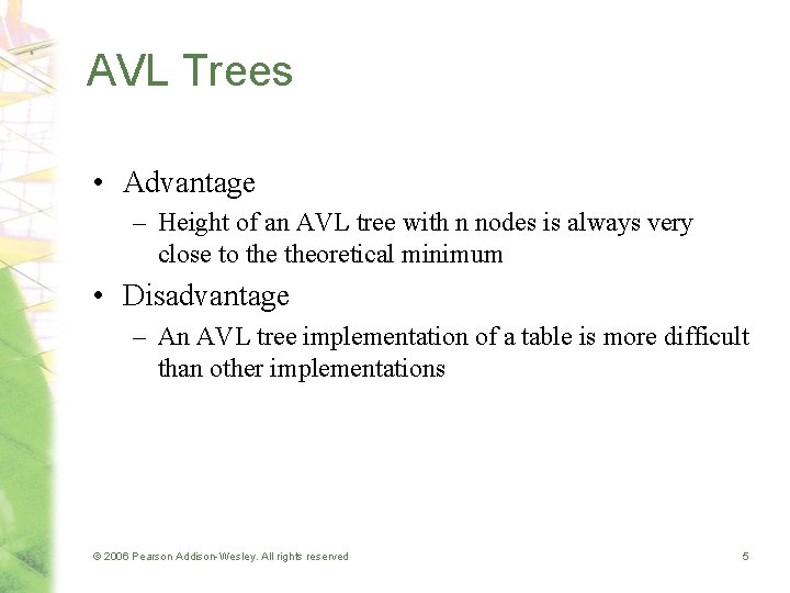 AVL Trees • Advantage – Height of an AVL tree with n nodes is
