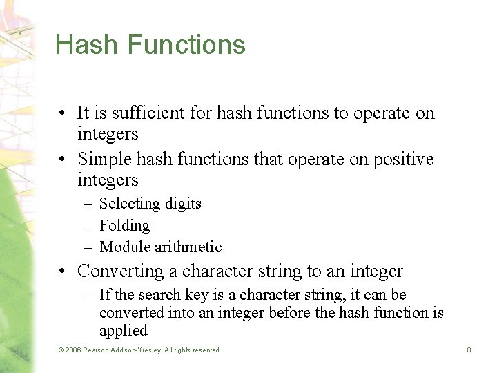 Hash Functions • It is sufficient for hash functions to operate on integers •
