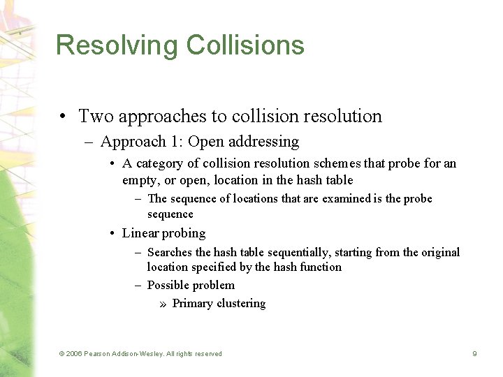 Resolving Collisions • Two approaches to collision resolution – Approach 1: Open addressing •