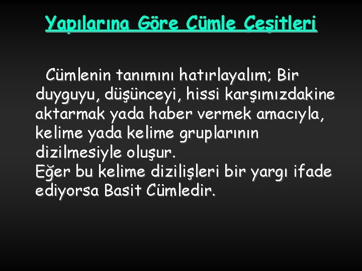 Yapılarına Göre Cümle Çeşitleri Cümlenin tanımını hatırlayalım; Bir duyguyu, düşünceyi, hissi karşımızdakine aktarmak yada