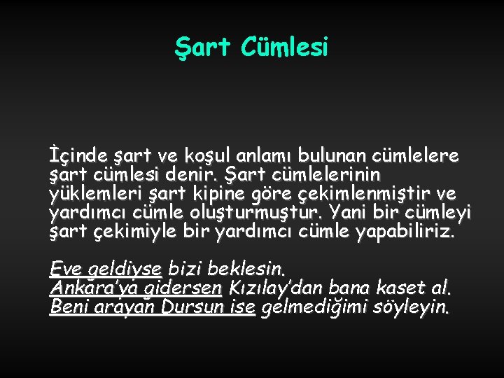 Şart Cümlesi İçinde şart ve koşul anlamı bulunan cümlelere şart cümlesi denir. Şart cümlelerinin