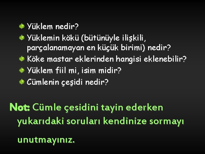 Yüklem nedir? Yüklemin kökü (bütünüyle ilişkili, parçalanamayan en küçük birimi) nedir? Köke mastar eklerinden