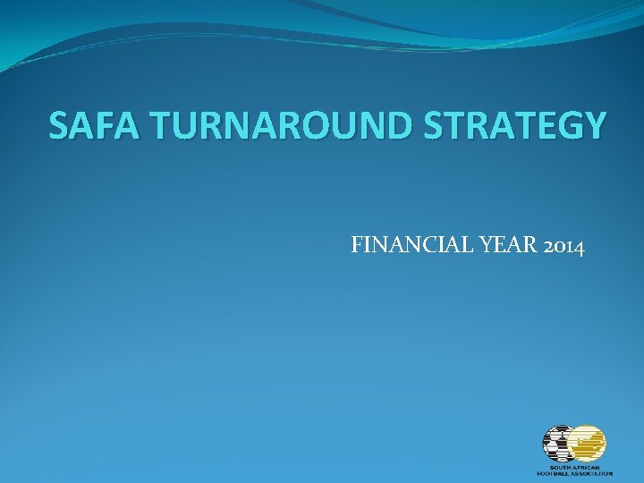 SAFA TURNAROUND STRATEGY FINANCIAL YEAR 2014 