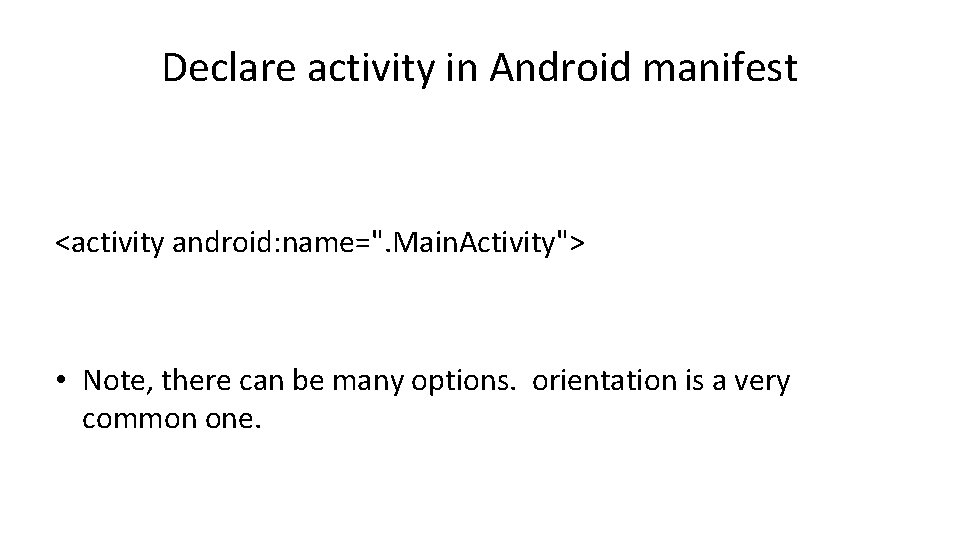 Declare activity in Android manifest <activity android: name=". Main. Activity"> • Note, there can Declare activity in Android manifest <activity android: name=". Main. Activity"> • Note, there can