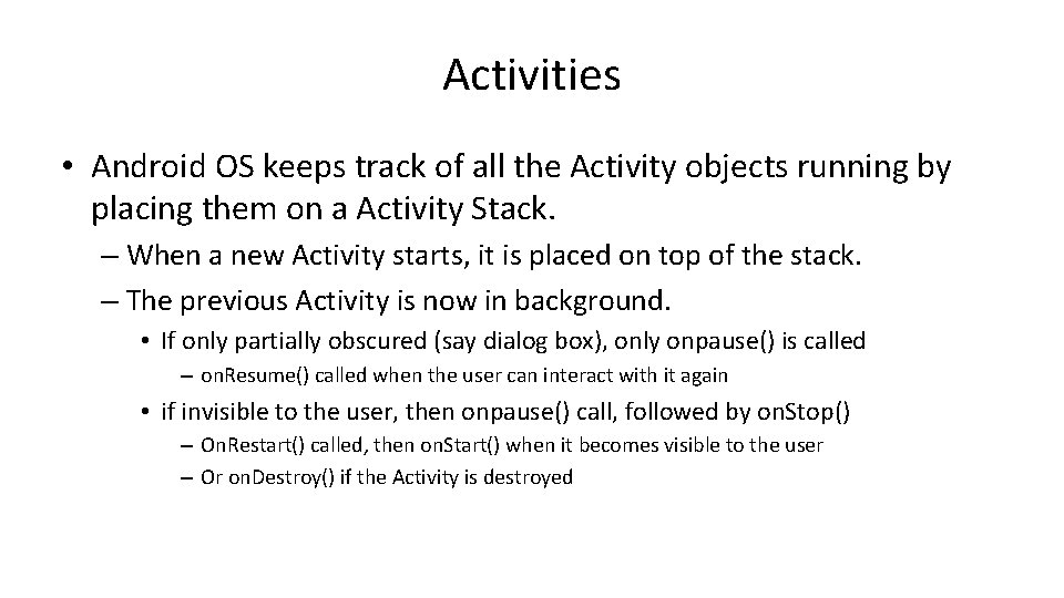 Activities • Android OS keeps track of all the Activity objects running by placing Activities • Android OS keeps track of all the Activity objects running by placing