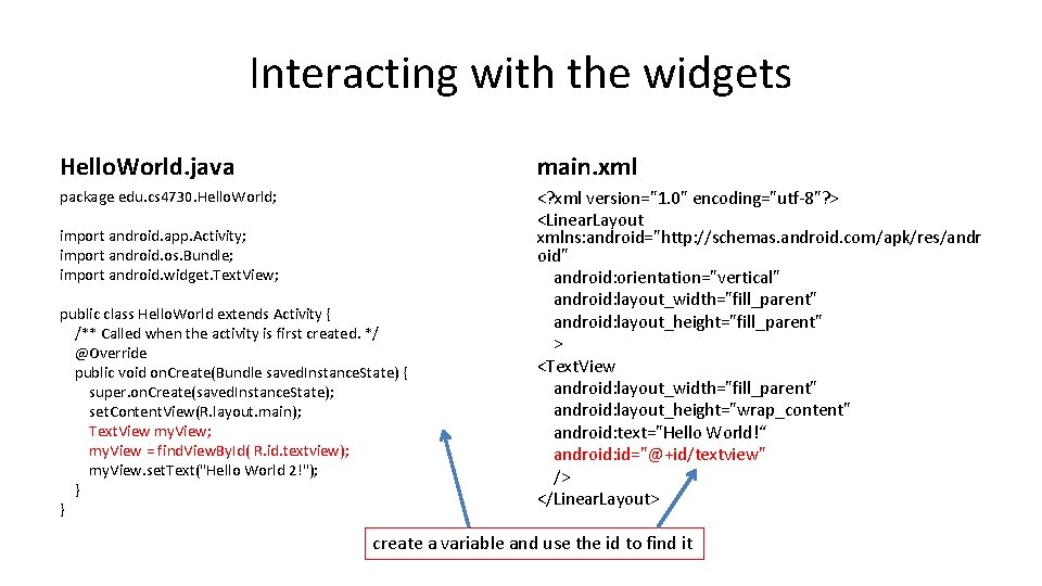 Interacting with the widgets Hello. World. java main. xml package edu. cs 4730. Hello. Interacting with the widgets Hello. World. java main. xml package edu. cs 4730. Hello.