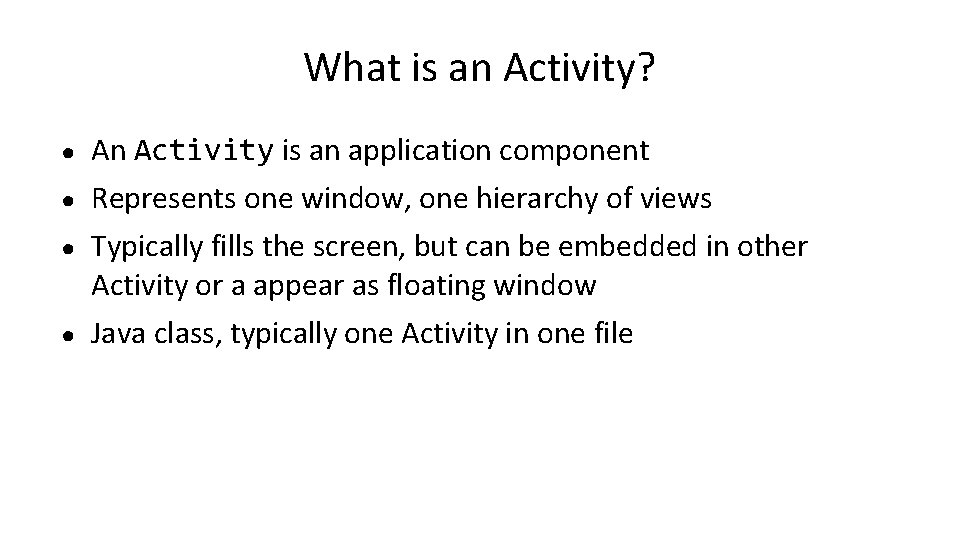 What is an Activity? ● An Activity is an application component ● Represents one What is an Activity? ● An Activity is an application component ● Represents one