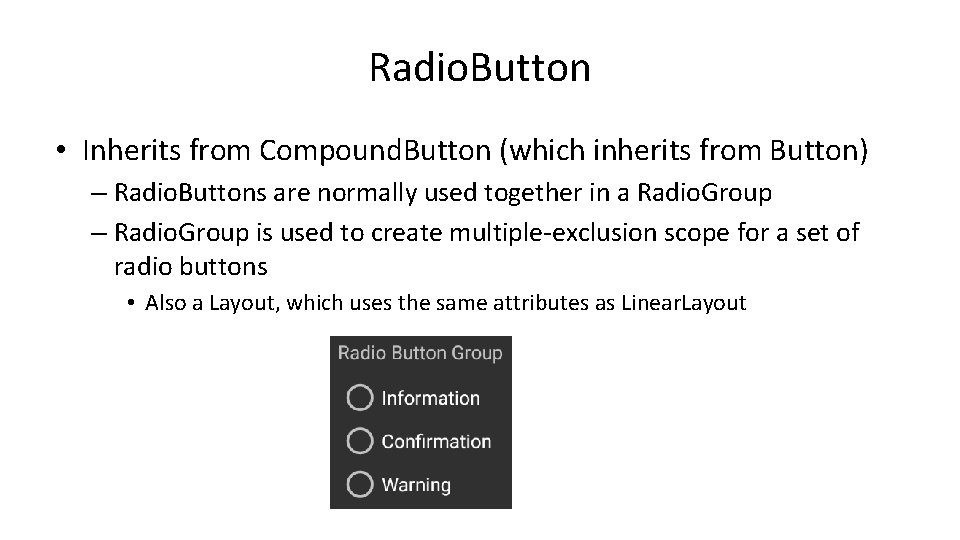 Radio. Button • Inherits from Compound. Button (which inherits from Button) – Radio. Buttons Radio. Button • Inherits from Compound. Button (which inherits from Button) – Radio. Buttons
