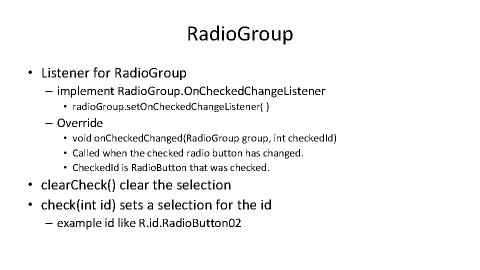Radio. Group • Listener for Radio. Group – implement Radio. Group. On. Checked. Change. Radio. Group • Listener for Radio. Group – implement Radio. Group. On. Checked. Change.