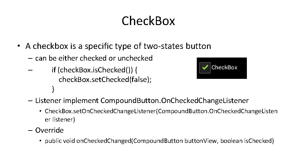 Check. Box • A checkbox is a specific type of two-states button – can Check. Box • A checkbox is a specific type of two-states button – can
