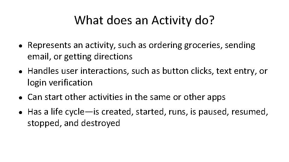 What does an Activity do? ● Represents an activity, such as ordering groceries, sending What does an Activity do? ● Represents an activity, such as ordering groceries, sending