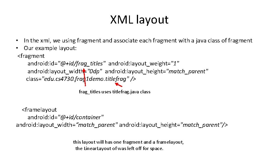 XML layout • In the xml, we using fragment and associate each fragment with XML layout • In the xml, we using fragment and associate each fragment with