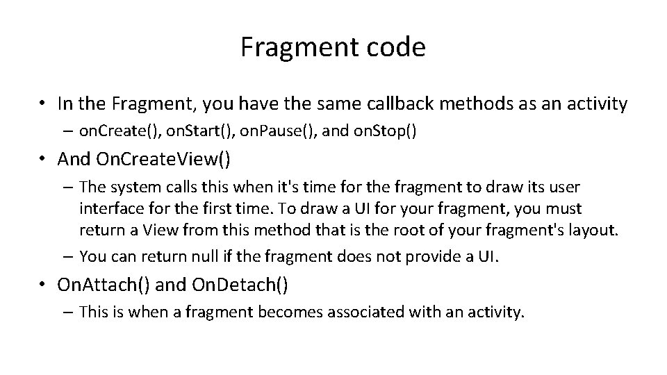 Fragment code • In the Fragment, you have the same callback methods as an Fragment code • In the Fragment, you have the same callback methods as an