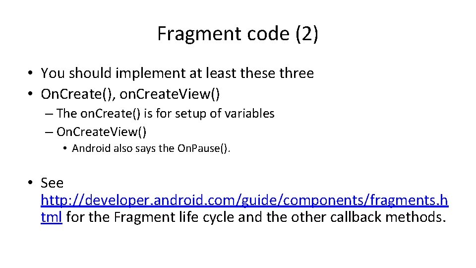 Fragment code (2) • You should implement at least these three • On. Create(), Fragment code (2) • You should implement at least these three • On. Create(),