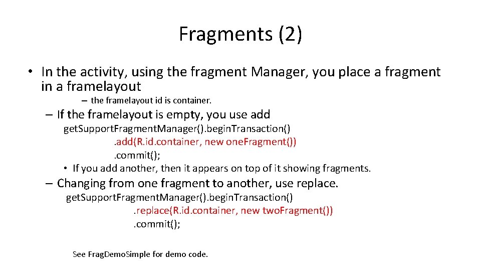 Fragments (2) • In the activity, using the fragment Manager, you place a fragment Fragments (2) • In the activity, using the fragment Manager, you place a fragment