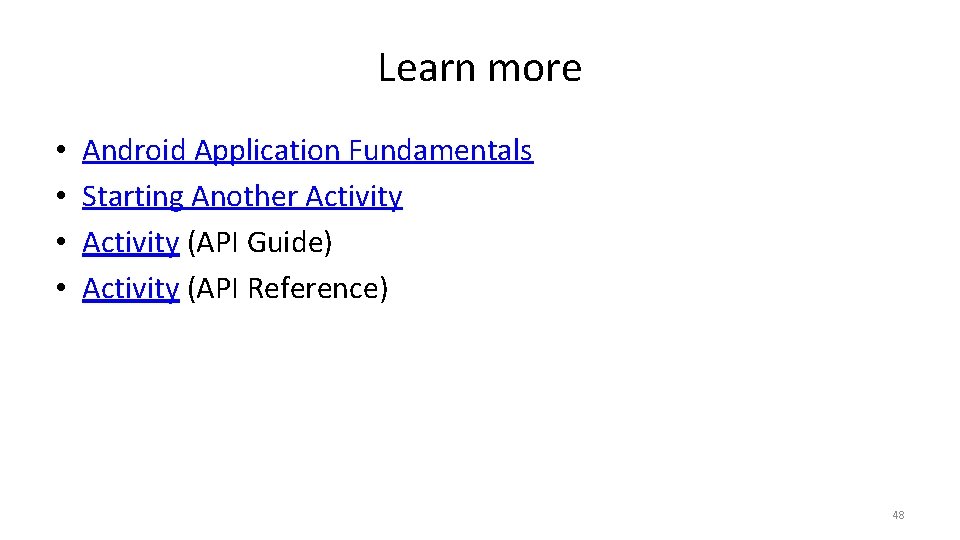 Learn more • • Android Application Fundamentals Starting Another Activity (API Guide) Activity (API Learn more • • Android Application Fundamentals Starting Another Activity (API Guide) Activity (API