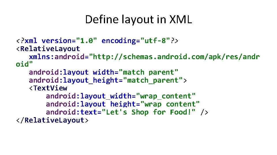 Define layout in XML <? xml version="1. 0" encoding="utf-8"? > <Relative. Layout xmlns: android="http: Define layout in XML <? xml version="1. 0" encoding="utf-8"? > <Relative. Layout xmlns: android="http: