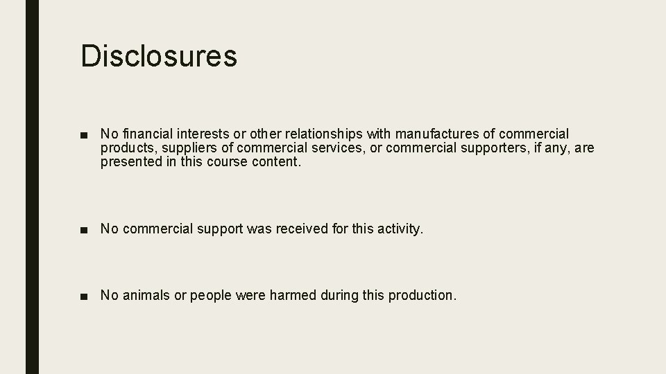 Disclosures ■ No financial interests or other relationships with manufactures of commercial products, suppliers