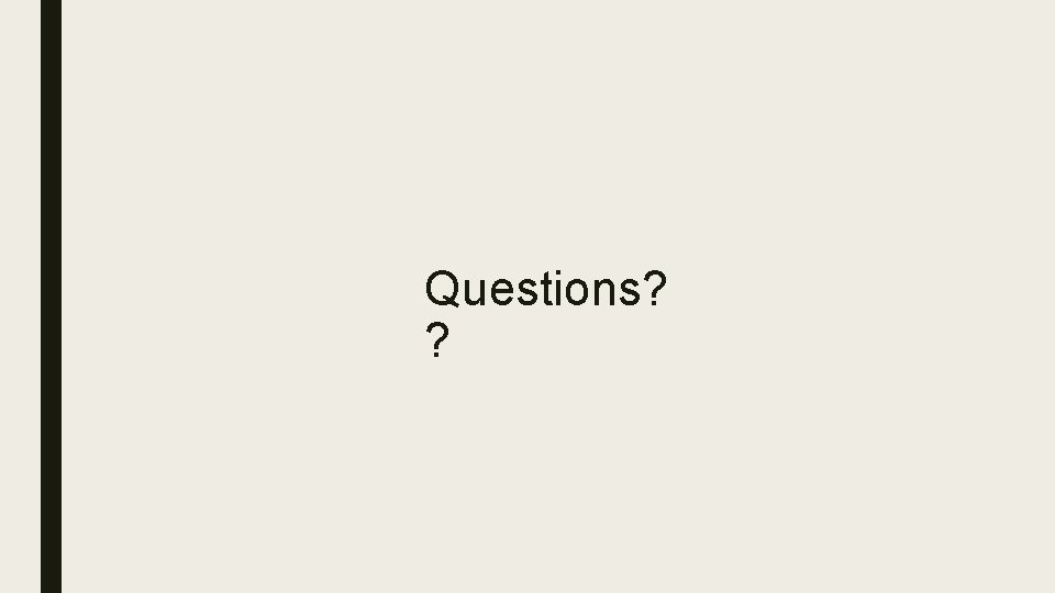 Questions? ? 