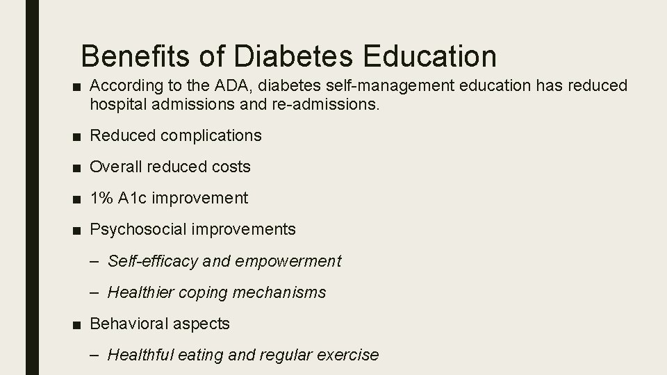 Benefits of Diabetes Education ■ According to the ADA, diabetes self-management education has reduced