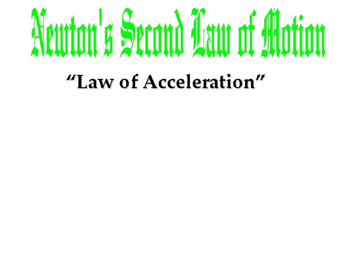“Law of Acceleration” “Law of Acceleration”