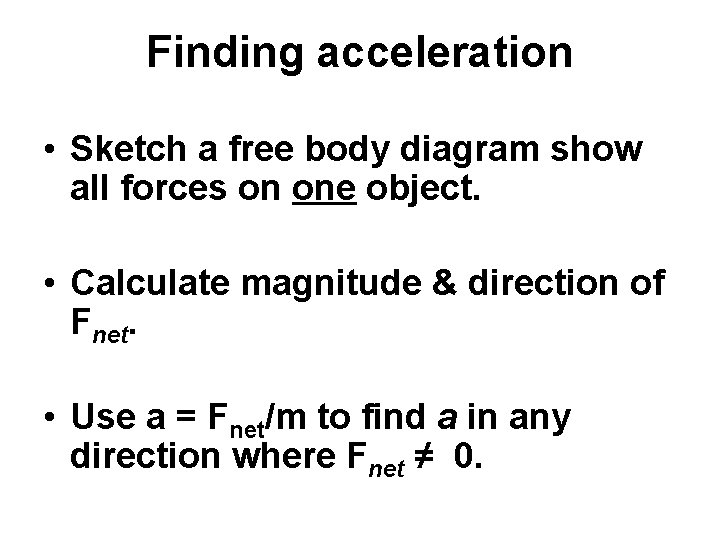 Finding acceleration • Sketch a free body diagram show all forces on one object. Finding acceleration • Sketch a free body diagram show all forces on one object.
