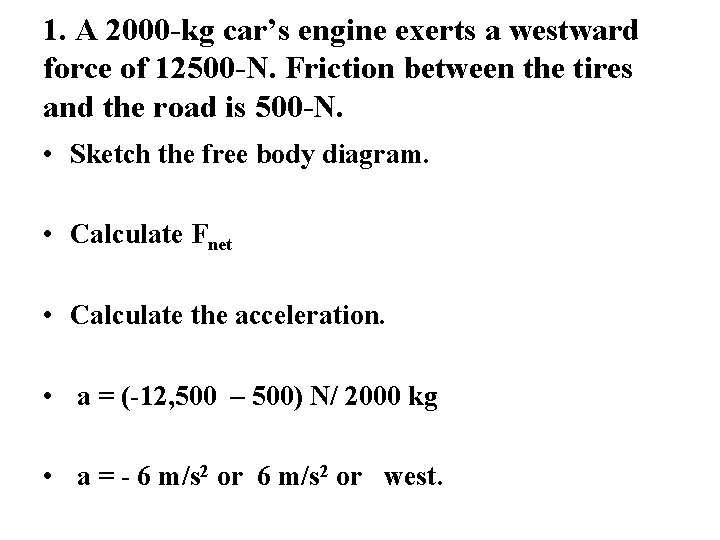 1. A 2000 -kg car’s engine exerts a westward force of 12500 -N. Friction 1. A 2000 -kg car’s engine exerts a westward force of 12500 -N. Friction