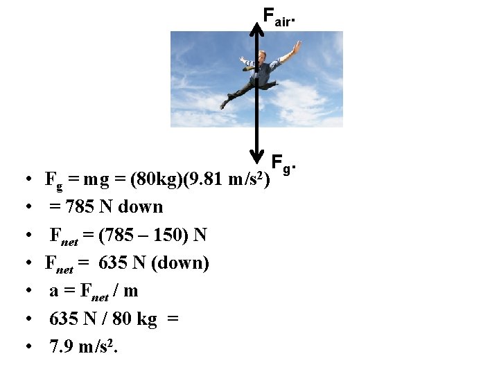Fair. • • Fg = mg = (80 kg)(9. 81 m/s 2) = 785 Fair. • • Fg = mg = (80 kg)(9. 81 m/s 2) = 785