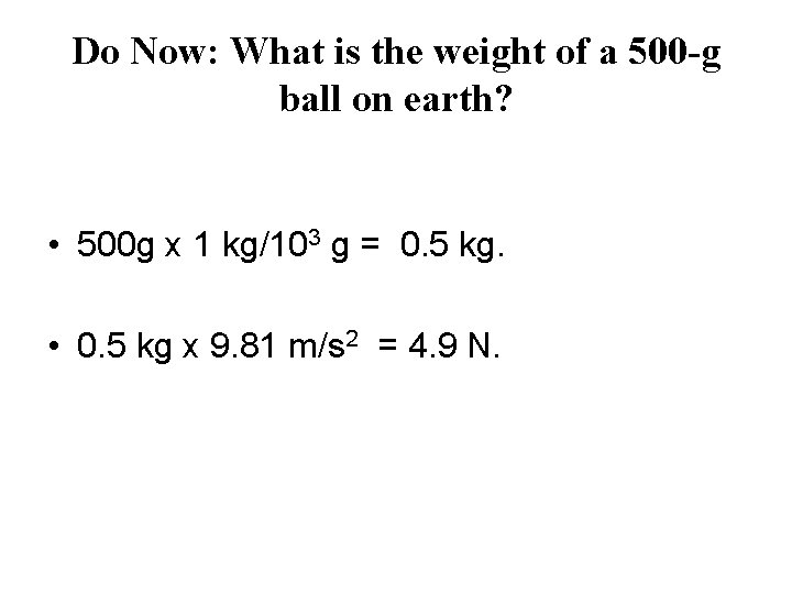Do Now: What is the weight of a 500 -g ball on earth? • Do Now: What is the weight of a 500 -g ball on earth? •
