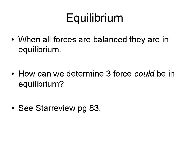 Equilibrium • When all forces are balanced they are in equilibrium. • How can Equilibrium • When all forces are balanced they are in equilibrium. • How can
