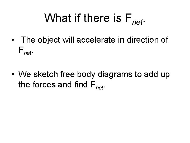 What if there is Fnet. • The object will accelerate in direction of Fnet. What if there is Fnet. • The object will accelerate in direction of Fnet.