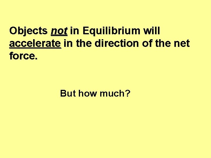 Objects not in Equilibrium will accelerate in the direction of the net force. But Objects not in Equilibrium will accelerate in the direction of the net force. But