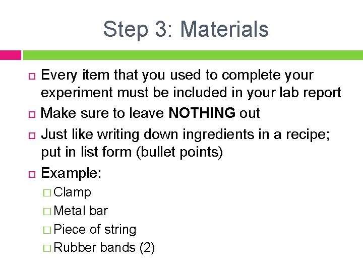 Step 3: Materials Every item that you used to complete your experiment must be Step 3: Materials Every item that you used to complete your experiment must be