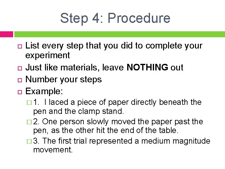 Step 4: Procedure List every step that you did to complete your experiment Just Step 4: Procedure List every step that you did to complete your experiment Just